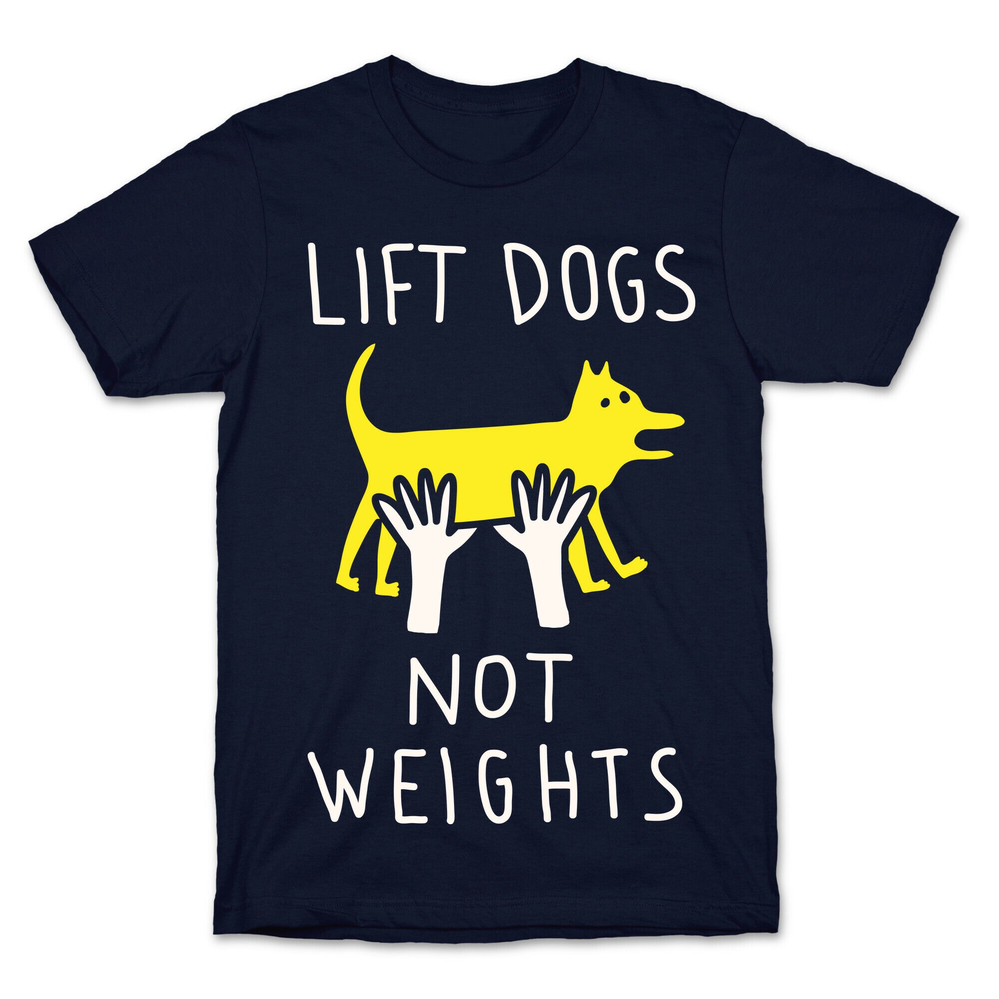 Lift Dogs Not Weights T-Shirt